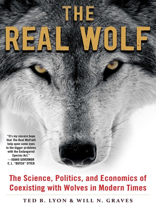 Title details for The Real Wolf: the Science, Politics, and Economics of Coexisting with Wolves in Modern Times by Ted B. Lyon - Available